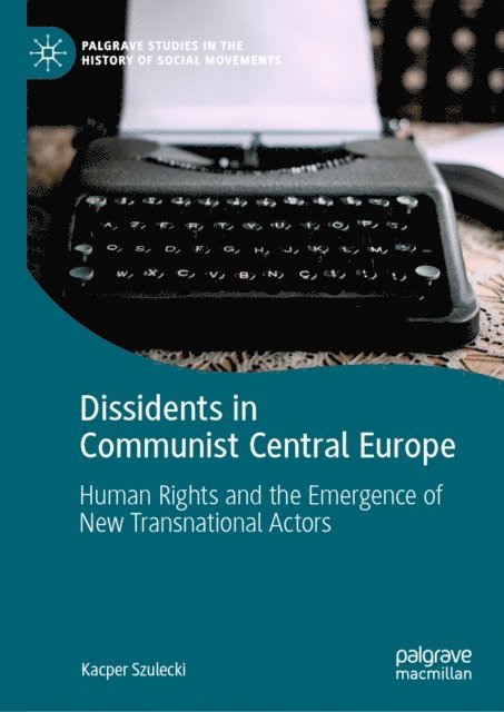 Kacper Szulecki - Dissidents in Communist Central Europe, E-bok