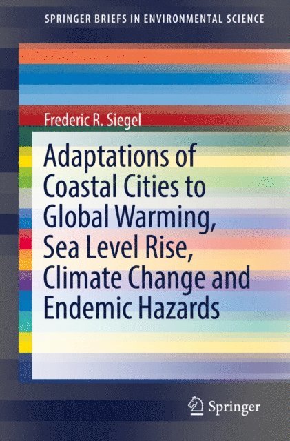 Frederic R. Siegel - Adaptations of Coastal Cities to Global Warming, Sea Level Rise, Climate Change and Endemic Hazards, E-bok