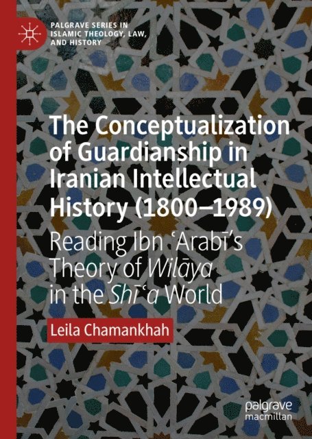 Leila Chamankhah - Conceptualization of Guardianship in Iranian Intellectual History (1800-1989), E-bok