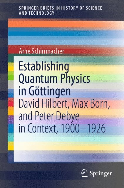 Arne Schirrmacher - Establishing Quantum Physics in Gottingen, E-bok