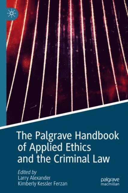 Kimberly Kessler Ferzan, Larry Alexander - Palgrave Handbook of Applied Ethics and the Criminal Law, E-bok