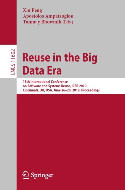 Tanmay Bhowmik, Apostolos Ampatzoglou, Xin Peng - Reuse in the Big Data Era, E-bok