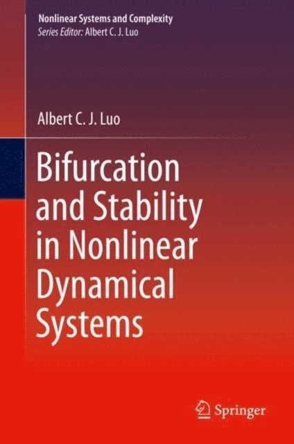 Albert C. J. Luo - Bifurcation and Stability in Nonlinear Dynamical Systems, E-bok