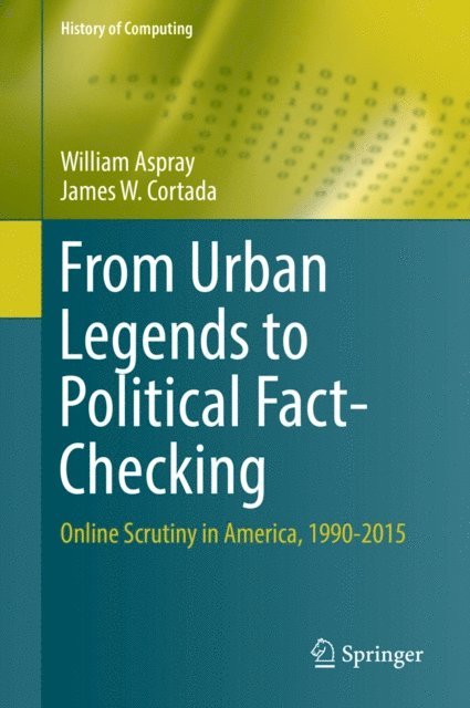 James W. Cortada, William Aspray - From Urban Legends to Political Fact-Checking, E-bok