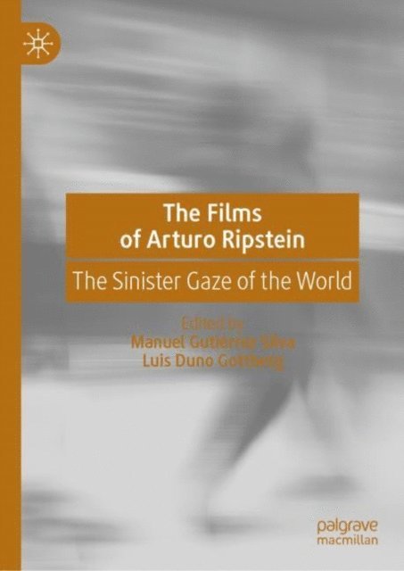 Luis Duno Gottberg, Manuel Gutierrez Silva - Films of Arturo Ripstein, E-bok