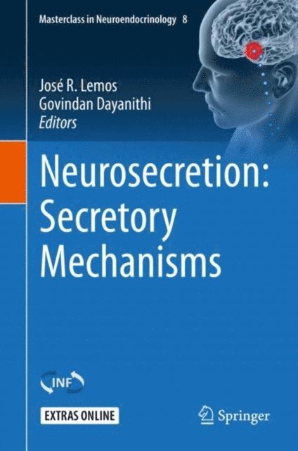 Govindan Dayanithi, Jose R. Lemos - Neurosecretion: Secretory Mechanisms, E-bok