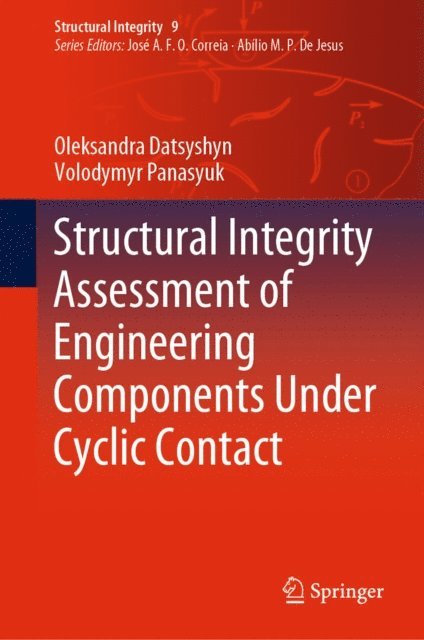 Volodymyr Panasyuk, Oleksandra Datsyshyn - Structural Integrity Assessment of Engineering Components Under Cyclic Contact, E-bok