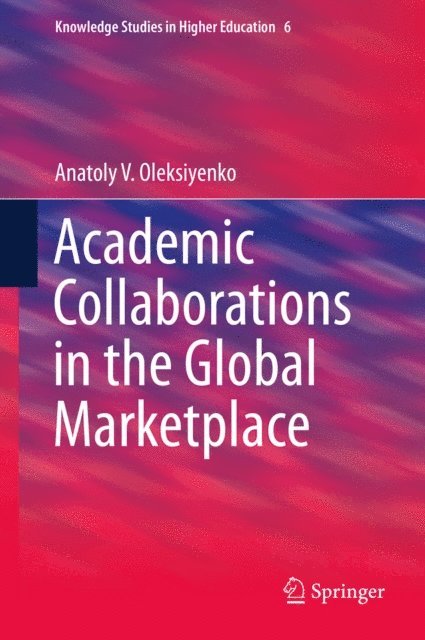 Anatoly V. Oleksiyenko - Academic Collaborations in the Global Marketplace, E-bok