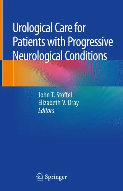 Elizabeth V. Dray, John T. Stoffel - Urological Care for Patients with Progressive Neurological Conditions, E-bok. Tillgänglighet: Lägg i varukorg