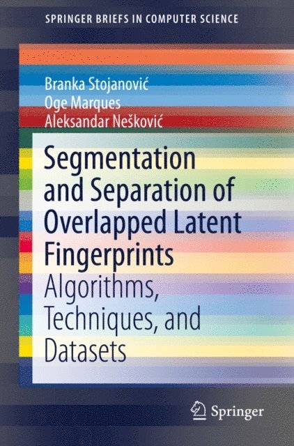 Aleksandar Neskovic, Oge Marques, Branka Stojanovic - Segmentation and Separation of Overlapped Latent Fingerprints, E-bok