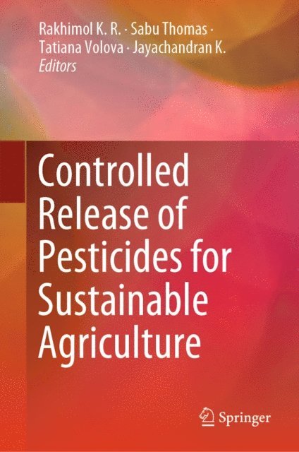 Jayachandran K., Tatiana Volova, Sabu Thomas, Rakhimol K. R. - Controlled Release of Pesticides for Sustainable Agriculture, E-bok