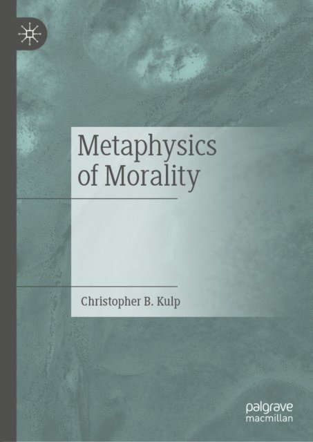 Christopher B. Kulp - Metaphysics of Morality, E-bok
