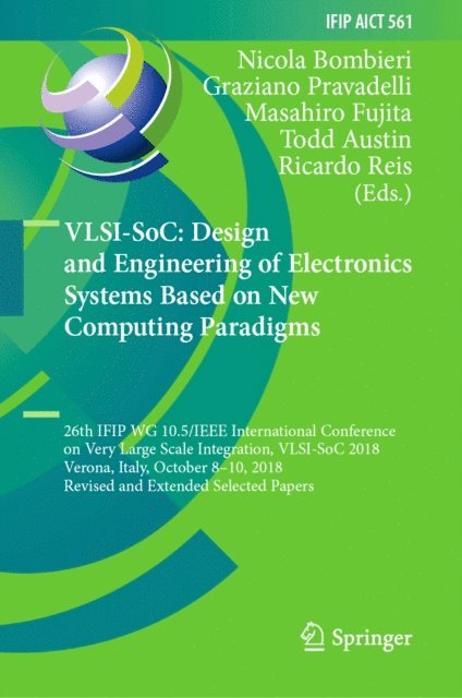 Ricardo Reis, Todd Austin, Masahiro Fujita, Graziano Pravadelli, Nicola Bombieri - VLSI-SoC: Design and Engineering of Electronics Systems Based on New Computing Paradigms, E-bok