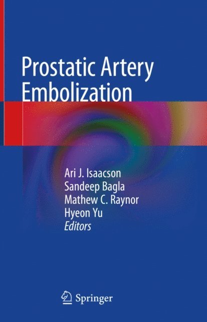 Hyeon Yu, Mathew C. Raynor, Sandeep Bagla, Ari J. Isaacson - Prostatic Artery Embolization, E-bok