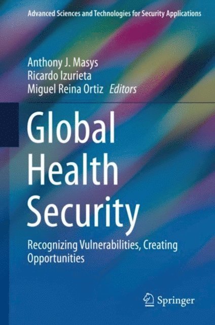 Miguel Reina Ortiz, Ricardo Izurieta, Anthony J. Masys - Global Health Security, E-bok