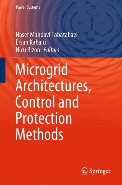 Nicu Bizon, Ersan Kabalci, Naser Mahdavi Tabatabaei - Microgrid Architectures, Control and Protection Methods, E-bok
