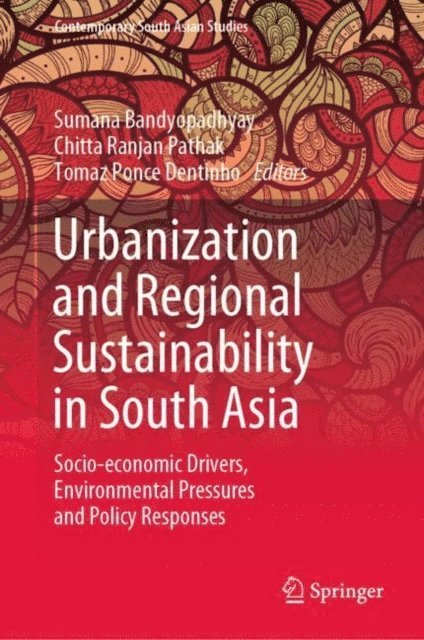 Tomaz Ponce Dentinho, Chitta Ranjan Pathak, Sumana Bandyopadhyay - Urbanization and Regional Sustainability in South Asia, E-bok