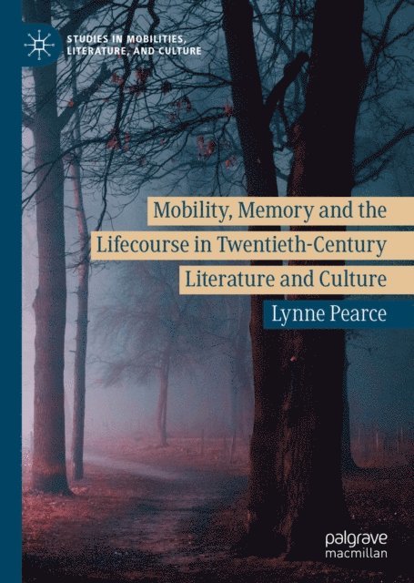 Lynne Pearce - Mobility, Memory and the Lifecourse in Twentieth-Century Literature and Culture, E-bok