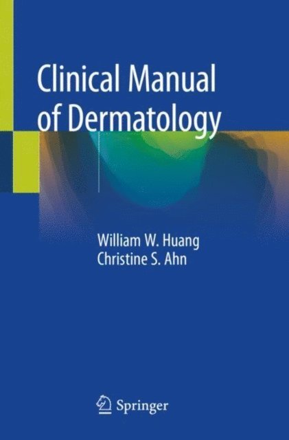 Christine S. Ahn, William W. Huang - Clinical Manual of Dermatology, E-bok