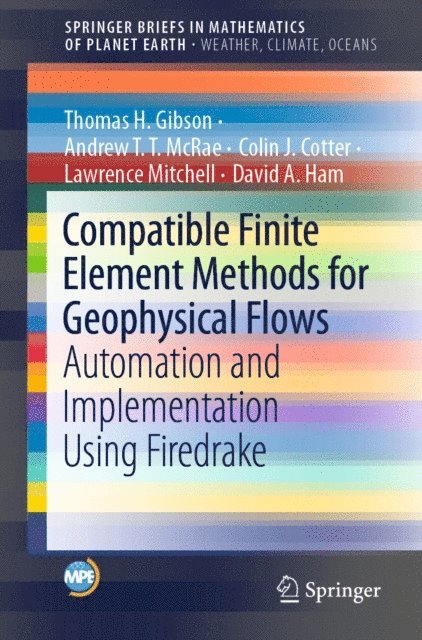 David A. Ham, Lawrence Mitchell, Colin J. Cotter, Andrew T.T. McRae, Thomas H. Gibson - Compatible Finite Element Methods for Geophysical Flows, E-bok