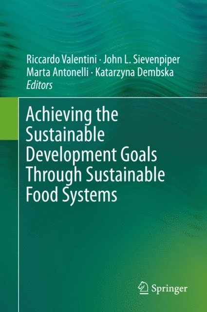 Katarzyna Dembska, Marta Antonelli, John L. Sievenpiper, Riccardo Valentini - Achieving the Sustainable Development Goals Through Sustainable Food Systems, E-bok