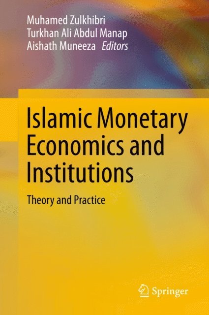 Aishath Muneeza, Turkhan Ali Abdul Manap, Muhamed Zulkhibri - Islamic Monetary Economics and Institutions, E-bok