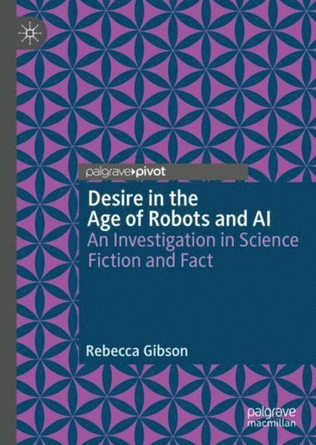 Rebecca Gibson - Desire in the Age of Robots and AI, E-bok
