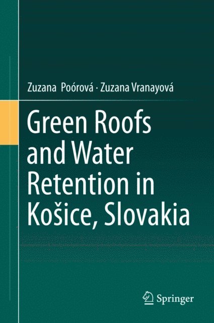 Zuzana Vranayova, Zuzana Poorova - Green Roofs and Water Retention in Kosice, Slovakia, E-bok