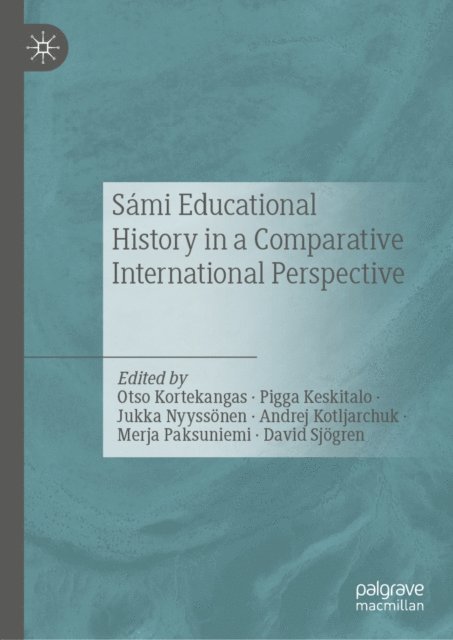 David Sjogren, Merja Paksuniemi, Andrej Kotljarchuk, Jukka Nyyssonen, Pigga Keskitalo, Otso Kortekangas - Sami Educational History in a Comparative International Perspective, E-bok