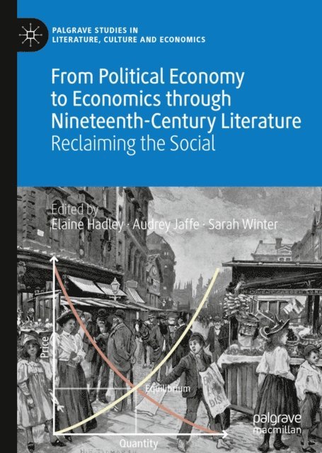 Sarah Winter, Audrey Jaffe, Elaine Hadley - From Political Economy to Economics through Nineteenth-Century Literature, E-bok