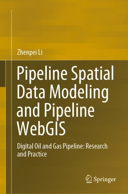 Zhenpei Li - Pipeline Spatial Data Modeling and Pipeline WebGIS, E-bok