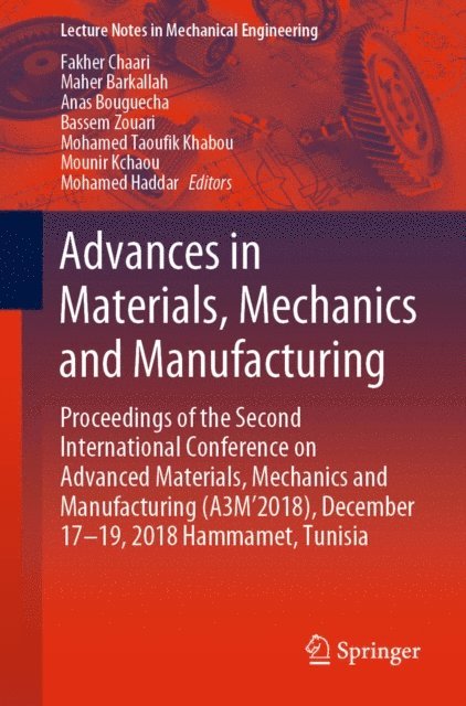 Mohamed Haddar, Mounir Kchaou, Mohamed Taoufik Khabou, Bassem Zouari, Anas Bouguecha, Maher Barkallah, Fakher Chaari - Advances in Materials, Mechanics and Manufacturing, E-bok