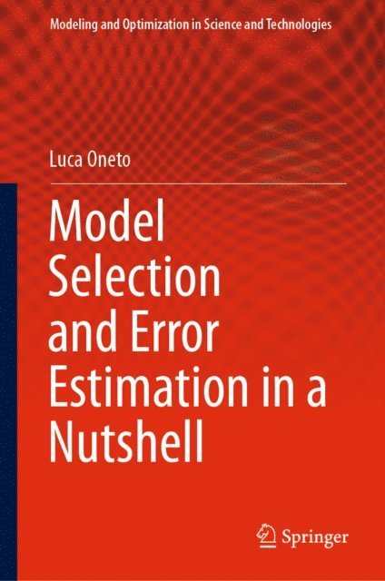 Luca Oneto - Model Selection and Error Estimation in a Nutshell, E-bok