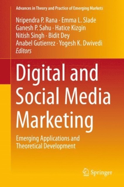 Yogesh K. Dwivedi, Anabel Gutierrez, Bidit Dey, Nitish Singh, Hatice Kizgin, Ganesh P. Sahu, Emma L. Slade, Nripendra P. Rana - Digital and Social Media Marketing, E-bok