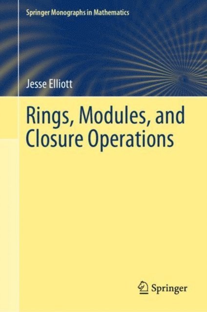Jesse Elliott - Rings, Modules, and Closure Operations, E-bok