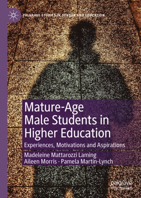Pamela Martin-Lynch, Aileen Morris, Madeleine Mattarozzi Laming - Mature-Age Male Students in Higher Education, E-bok