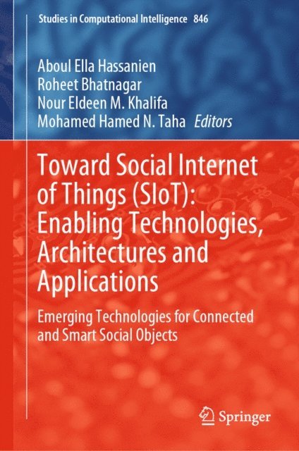 Mohamed Hamed N. Taha, Nour Eldeen M. Khalifa, Roheet Bhatnagar, Aboul Ella Hassanien - Toward Social Internet of Things (SIoT): Enabling Technologies, Architectures and Applications, E-bok