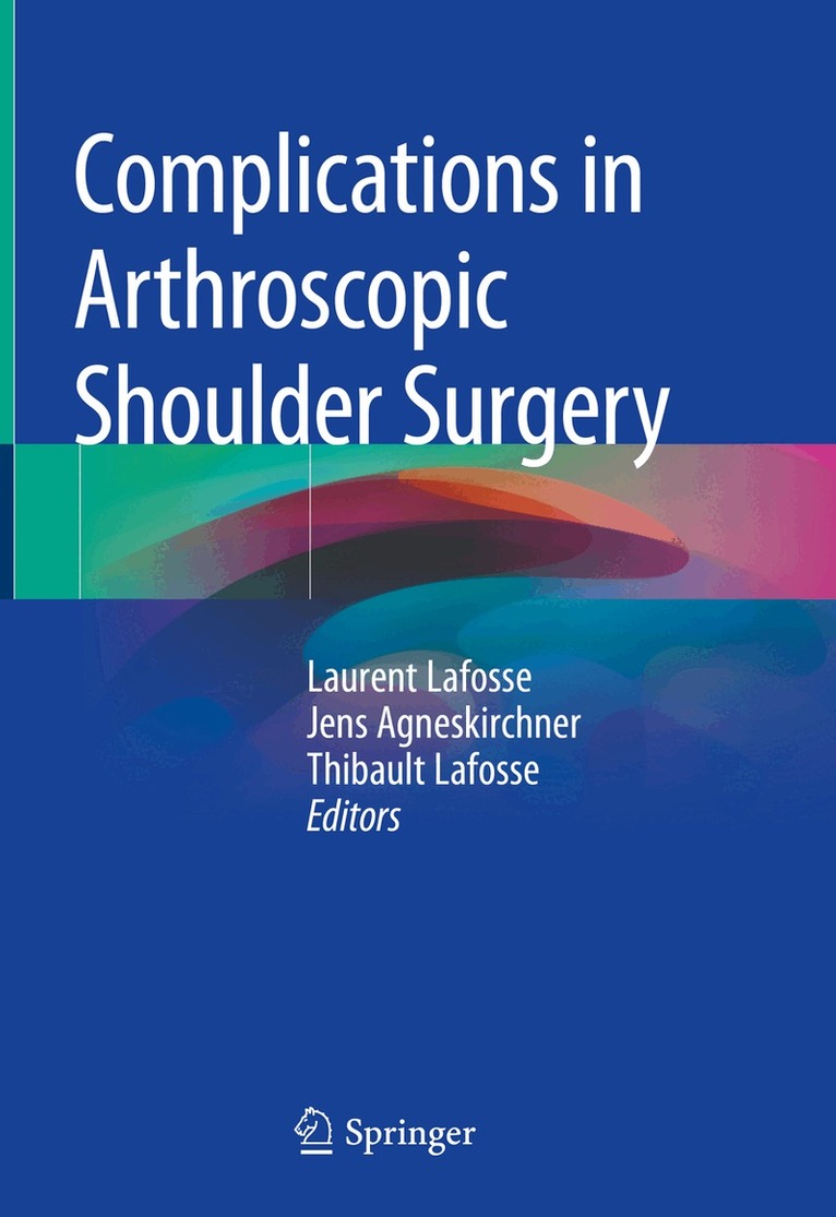 Laurent Lafosse, Jens Agneskirchner, Thibault Lafosse - Complications in Arthroscopic Shoulder Surgery, Inbunden