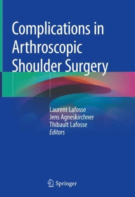 Thibault Lafosse, Jens Agneskirchner, Laurent Lafosse - Complications in Arthroscopic Shoulder Surgery, E-bok