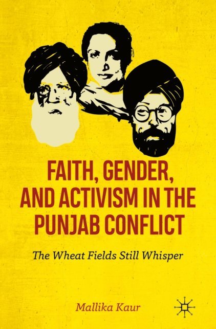 Mallika Kaur - Faith, Gender, and Activism in the Punjab Conflict, E-bok