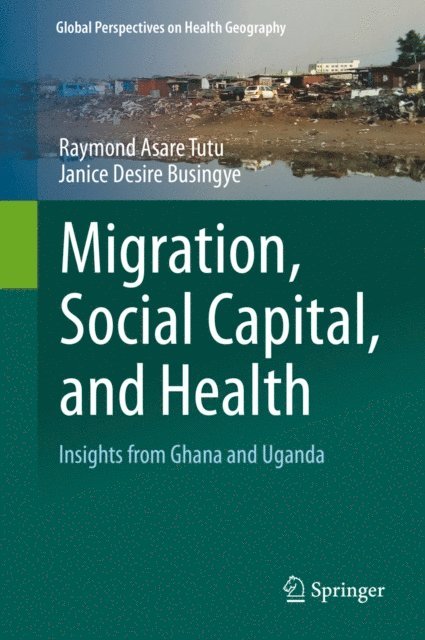 Janice Desire Busingye, Raymond Asare Tutu - Migration, Social Capital, and Health, E-bok