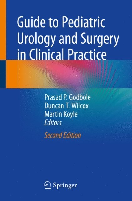 Martin Koyle, Duncan T. Wilcox, Prasad P. Godbole - Guide to Pediatric Urology and Surgery in Clinical Practice, E-bok