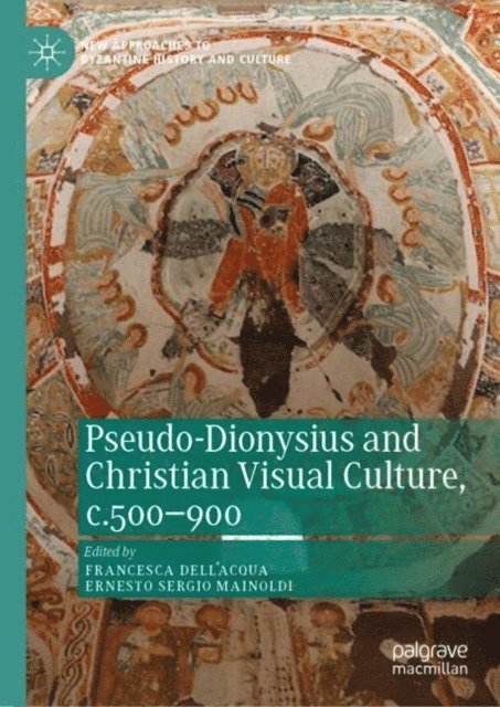 Ernesto Sergio Mainoldi, Francesca Dell'Acqua - Pseudo-Dionysius and Christian Visual Culture, c.500-900, E-bok
