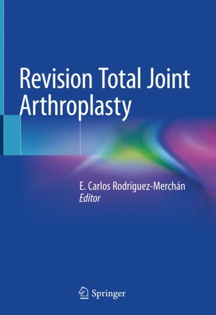E. Carlos Rodriguez-Merchan - Revision Total Joint Arthroplasty, E-bok