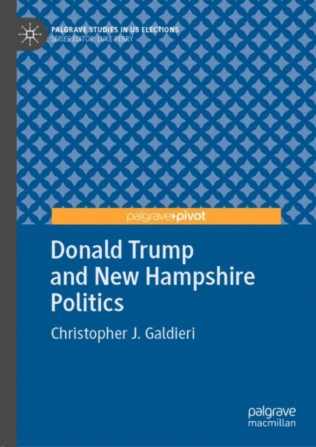 Christopher J. Galdieri - Donald Trump and New Hampshire Politics, E-bok