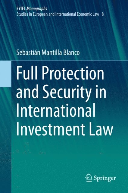 Sebastian Mantilla Blanco - Full Protection and Security in International Investment Law, E-bok