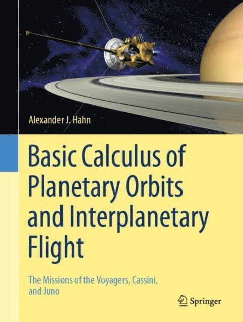 Alexander J. Hahn - Basic Calculus of Planetary Orbits and Interplanetary Flight, E-bok