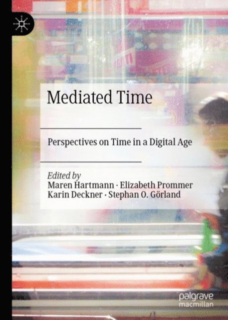 Stephan O. Gorland, Karin Deckner, Elizabeth Prommer, Maren Hartmann - Mediated Time, E-bok