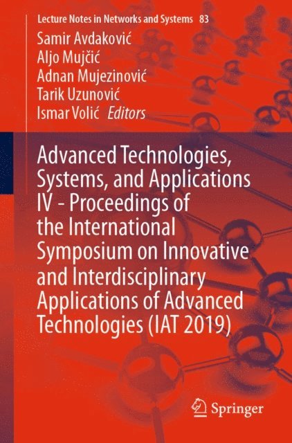 Ismar Volic, Tarik Uzunovic, Adnan Mujezinovic, Aljo Mujcic, Samir Avdakovic - Advanced Technologies, Systems, and Applications IV -Proceedings of the International Symposium on Innovative and Interdisciplinary Applications of Advanced Technologies (IAT 2019), E-bok
