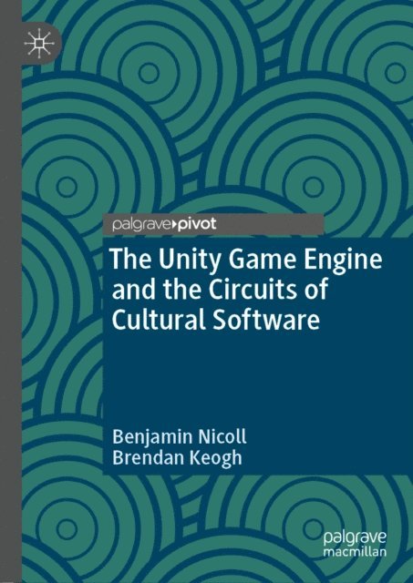 Brendan Keogh, Benjamin Nicoll - Unity Game Engine and the Circuits of Cultural Software, E-bok